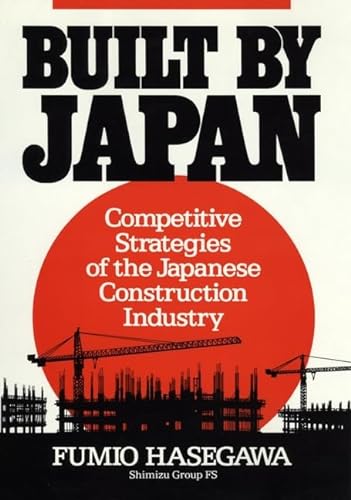 Stock image for Built by Japan : Competitive Strategies of the Japanese Construction Industry for sale by Better World Books