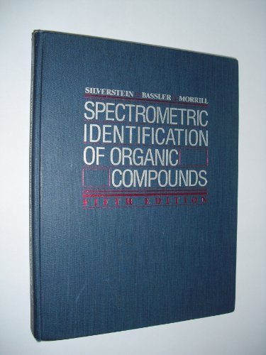 Spectrometric Identification of Organic Compounds (9780471634041) by Silverstein, Robert M.; Bassler, G. Clayton; Morrill, Terence C.