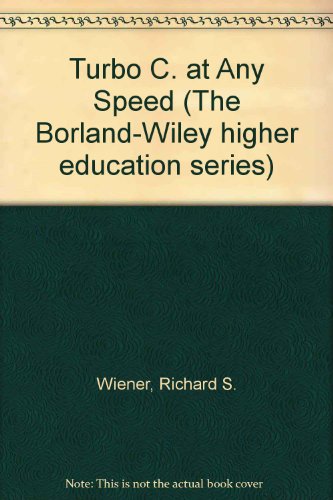 Turbo C at Any Speed (Borland-Wiley Higher Education) (9780471634782) by J.K.