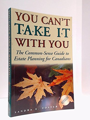 Stock image for You Can't Take It With You : The Common-Sense Guide to Estate Planning for Canadians for sale by R Bookmark