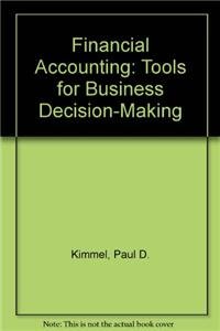 Financial Accounting: Tools For Business Decision-Making (9780471646044) by Kimmel, Paul D.; Weygandt, Jerry J.; Kieso, Donald E.; Trenholm, Barbara