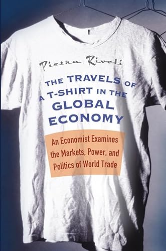 Imagen de archivo de The Travels of a T-Shirt in the Global Economy : An Economist Examines the Markets, Power, and Politics of World Trade a la venta por Better World Books: West