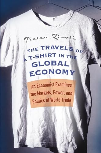 Stock image for The Travels of a T-Shirt in the Global Economy : An Economist Examines the Markets, Power, and Politics of World Trade for sale by Better World Books: West