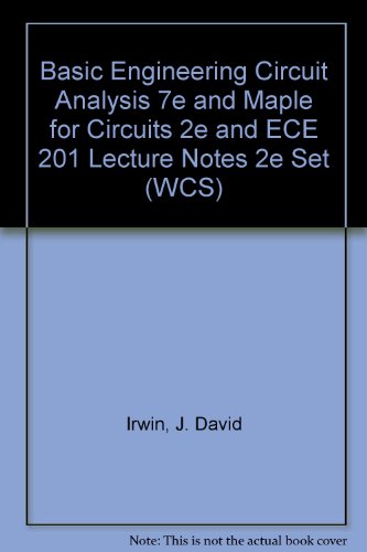 Basic Engineering Circuit Analysis 7e and Maple for Circuits 2e and ECE 201 Lecture Notes 2e Set (WCS) (9780471651000) by J Irwin