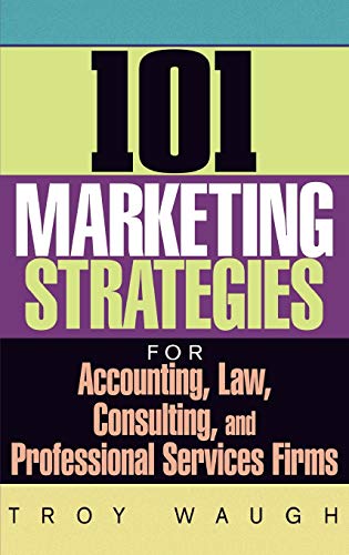 Beispielbild fr 101 Marketing Strategies for Accounting, Law, Consulting, and Professional Services Firms zum Verkauf von Better World Books