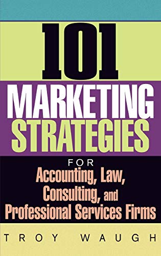 Imagen de archivo de 101 Marketing Strategies for Accounting, Law, Consulting, and Professional Services Firms a la venta por WorldofBooks