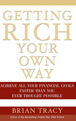 Getting Rich Your Own Way: Achieve All Your Financial Goals Faster Than You Ever Thought Possible (9780471652649) by Tracy, Brian