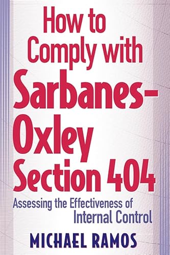 Stock image for How to Comply with Sarbanes-Oxley Section 404: Assessing the Effectiveness of Internal Control for sale by Wonder Book