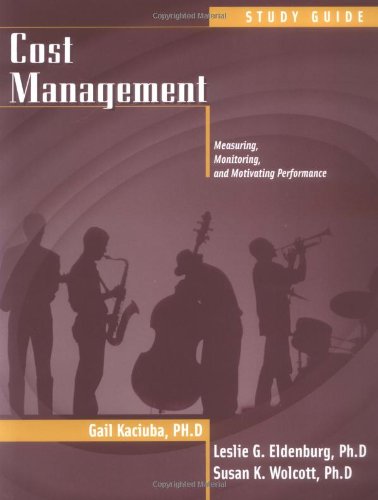 Cost Management, Problem Solving Guide: Measuring, Monitoring, and Motivating Performance [Study Guide] (9780471655657) by Eldenburg, Leslie G.