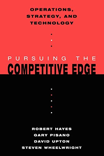 Operations, Strategy, and Technology: Pursuing the Competitive Edge (9780471655794) by Hayes, Robert H.; Pisano, Gary P.; Upton, David M.; Wheelwright, Steven C.