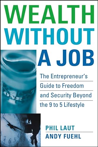 Stock image for Wealth Without a Job : The Entrepreneur's Guide to Freedom and Security Beyond the 9 to 5 Lifestyle for sale by Better World Books