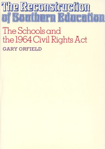 The Reconstruction of Southern Education: The Schools and the 1964 Civil Rights Act (9780471656906) by Orfield, Gary