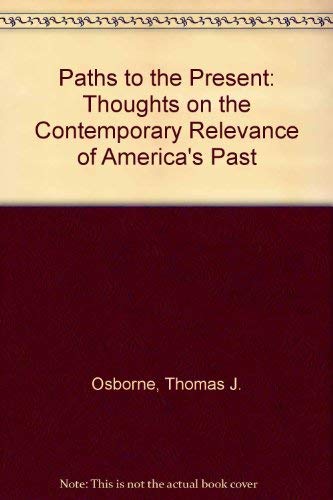 Beispielbild fr Paths to the Present: Thoughts on the Contemporary Relevance of America's Past zum Verkauf von medimops