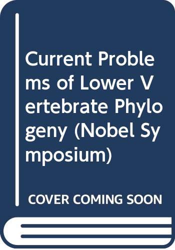 Stock image for Current Problems of Lower Vertebrate Phylogeny: Proceedings of the Fourth Nobel Symposium held in June 1967 at the Swedish Museum of Natural History. for sale by Crossroad Books