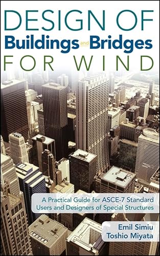 Design of Buildings and Bridges for Wind: A Practical Guide for ASCE-7 Standard Users and Designers of Special Structures (9780471657439) by Simiu, Emil; Miyata, Toshio