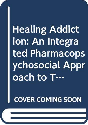 9780471657491: Healing Addiction: An Integrated Pharmacopsychosocial Approach to Treatment