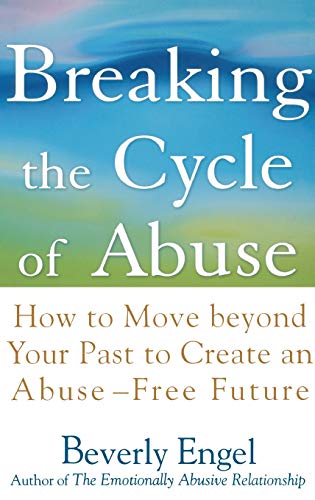 Imagen de archivo de Breaking the Cycle of Abuse : How to Move Beyond Your Past to Create an Abuse-Free Future a la venta por Better World Books