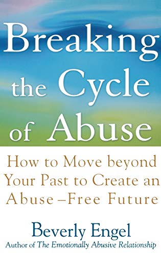 9780471657750: Breaking the Cycle of Abuse: How to Move Beyond Your Past to Create an Abuse-Free Future