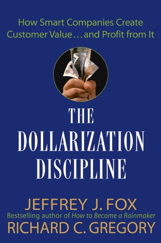 Stock image for The Dollarization Discipline: How Smart Companies Create Customer Value.and Profit from It for sale by Zoom Books Company