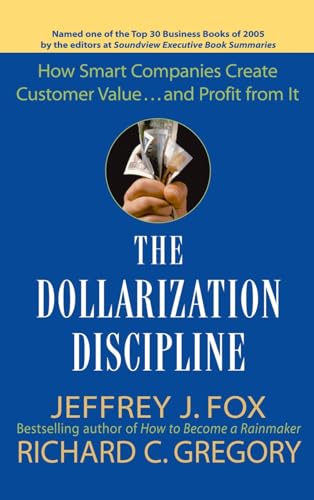 9780471659501: The Dollarization Discipline: How Smart Companies Create Customer Value...and Profit from It