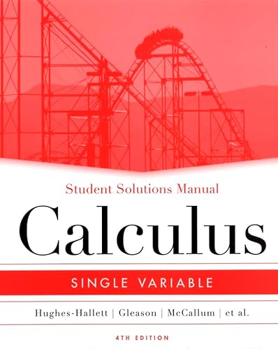 Calculus: Student Solutions Manual (9780471659976) by Hughes-Hallett, Deborah; Gleason, Andrew M.; McCallum, William G.; Lomen, David O.; Lovelock, David; Tecosky-Feldman, Jeff; Tucker, Thomas W.;...