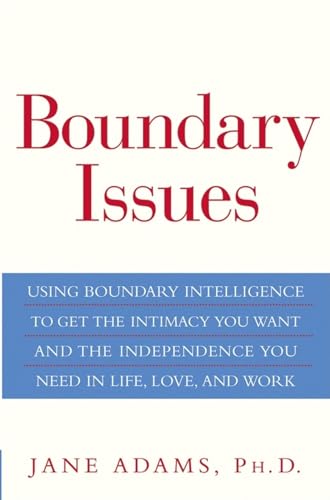 Stock image for Boundary Issues: Using Boundary Intelligence to Get the Intimacy You Want and the Independence You Need in Life, Love, and Work for sale by Wonder Book