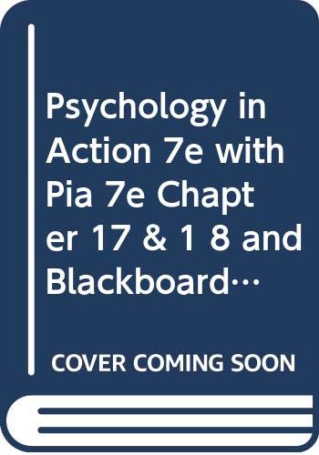 Psychology in Action 7e with Pia 7e Chapter 17 & 1 8 and Blackboard Pia 7e Set: WITH Psychology in Action, 7r.e. (9780471665427) by Karen Huffman