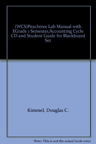 (WCS)Peachtree Lab Manual with EGrade 1 Semester,Accounting Cycle CD and Student Guide for Blackboard Set (9780471665649) by Douglas C. Kimmel