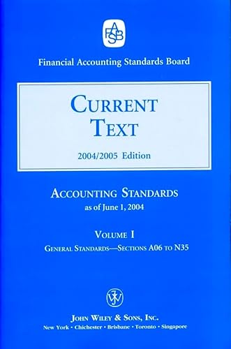 Stock image for Financial Accounting Standards Board: Current Text 2004/2005: Accounting Standards, Volume I- General Standards as of June, 2004, Sections A06 to N35, Volume II: General Standards: P16 To V18, Industry Standards for sale by a2zbooks