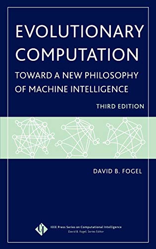 Evolutionary Computation: Toward a New Philosophy of Machine Intelligence, Third Edition (9780471669517) by Fogel, David B.
