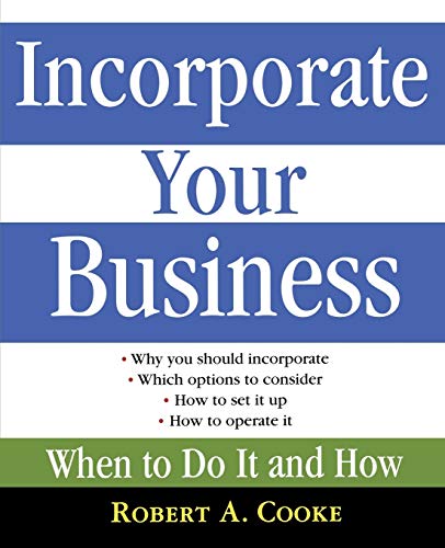 Incorporate Your Business : When To Do It And How - Cooke, Robert A.