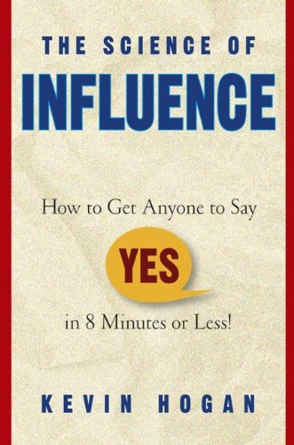Beispielbild fr The Science of Influence: How to Get Anyone to Say Yes in 8 Minutes or Less! zum Verkauf von AwesomeBooks