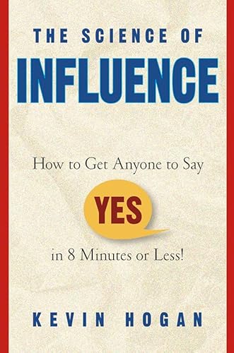 Imagen de archivo de The Science of Influence: How to Get Anyone to Say Yes in 8 Minutes or Less! a la venta por AwesomeBooks