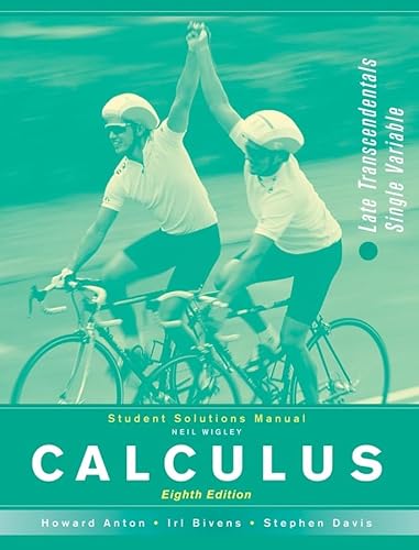 Student Solutions Manual to accompany Calculus Late Transcendentals Single Variable (9780471672104) by Wigley, Neil; Anton, Howard; Bivens, Irl; Davis, Stephen