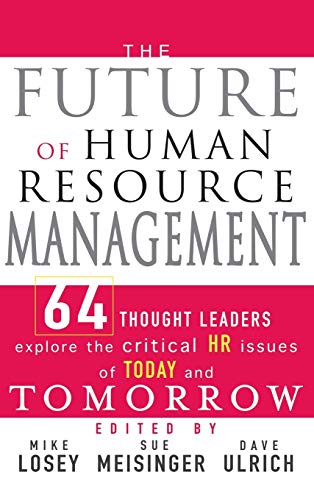 Stock image for The Future of Human Resource Management : 64 Thought Leaders Explore the Critical HR Issues of Today and Tomorrow for sale by Better World Books