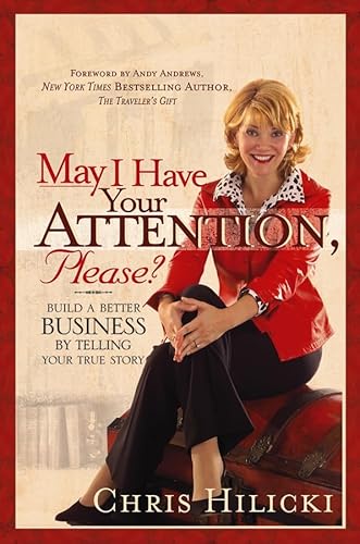 Stock image for May I Have Your Attention, Please : Build a Better Business by Telling Your True Story for sale by Better World Books