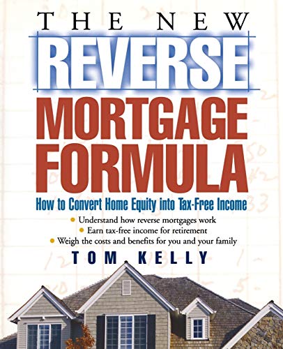 Stock image for The New Reverse Mortgage Formula: How to Convert Home Equity Into Tax-Free Income for sale by ThriftBooks-Dallas