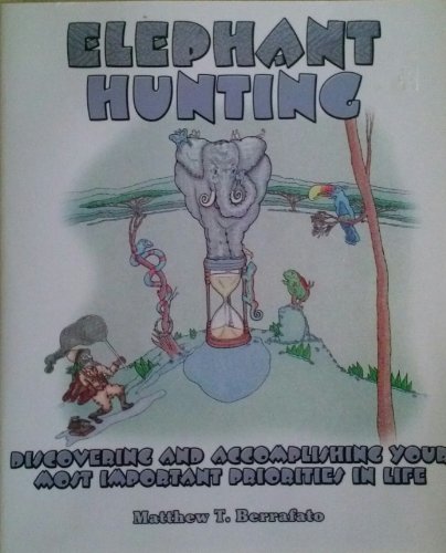 9780471680093: Elephant Hunting Discovering and Accomplishing Your Most Important Priorities in Life