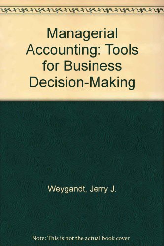 Managerial Accounting: Tools for Business Decision-Making (9780471680444) by Weygandt, Jerry J.; Kieso, Donald E.; Kimmel, Paul D.