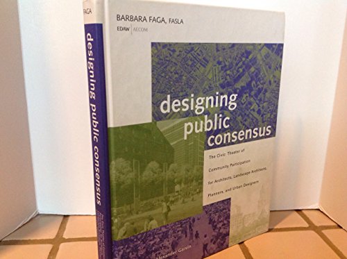 Designing Public Consensus: The Civic Theater of Community Participation for Architects, Landscap...