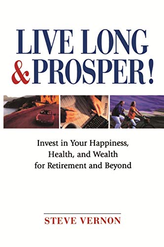 9780471683445: Live Long and Prosper!: Invest in Your Happiness, Health and Wealth for Retirement and Beyond