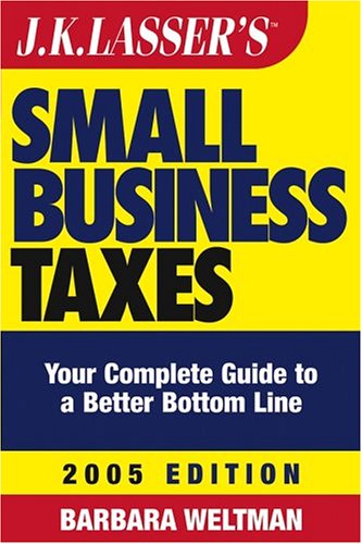 Stock image for JK Lasser's Small Business Taxes: Your Complete Guide to a Better Bottom Line, 2005 Edition for sale by The Maryland Book Bank