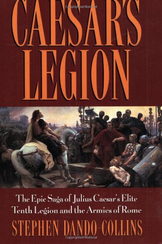 Stock image for Caesars Legion: The Epic Saga of Julius Caesars Elite Tenth Legion and the Armies of Rome for sale by Goodwill of Colorado