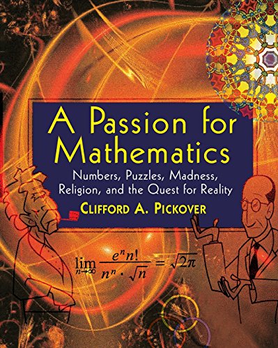 Stock image for A Passion for Mathematics : Numbers, Puzzles, Madness, Religion, and the Quest for Reality for sale by Better World Books