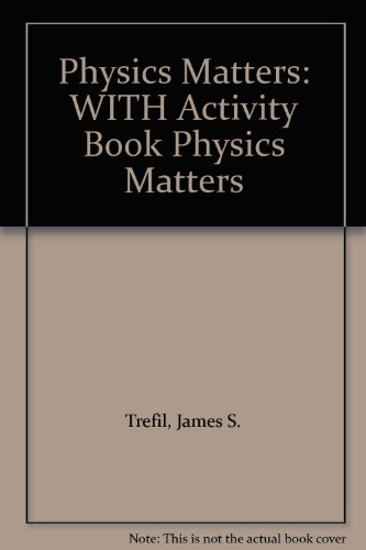 Physics Matters 1st Edition with Activity Book Physics Matters 1st Edition Set (9780471691785) by Trefil, James