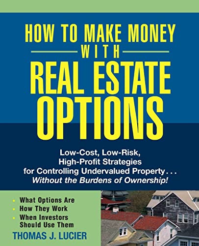 Stock image for How to Make Money With Real Estate Options: Low-Cost, Low-Risk, High-Profit Strategies for Controlling Undervalued Property.Without the Burdens of Ownership! for sale by SecondSale