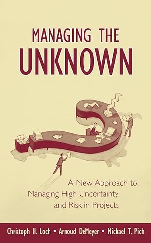 Managing the Unknown: A New Approach to Managing High Uncertainty and Risk in Projects (9780471693055) by Loch, Christoph H.; DeMeyer, Arnoud; Pich, Michael