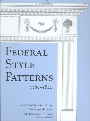 9780471694199: Federal Style Patterns 1780-1820: Interior Architectural Trim and Fences : Interior Doors, Doorways, and Arches, Window and door Casings, Window Sills ... Baseboards, Chair Rails, Mantels, Fences