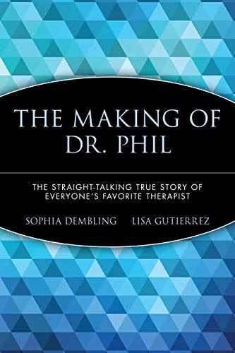 9780471696599: The Making of Dr. Phil: The Straight-Talking True Story of Everyone's Favorite Therapist