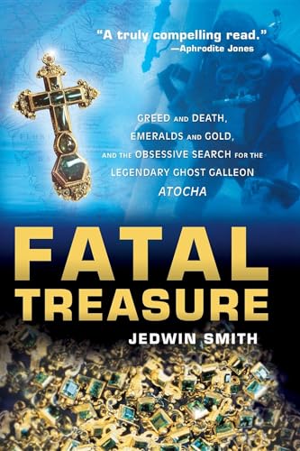 Beispielbild fr Fatal Treasure: Greed and Death, Emeralds and Gold, and the Obsessive Search for the Legendary Ghost Galleon Atocha zum Verkauf von SecondSale